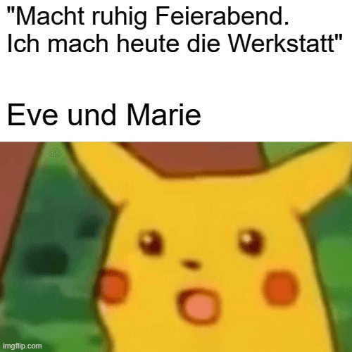 Meme Feierabend Werkstatt